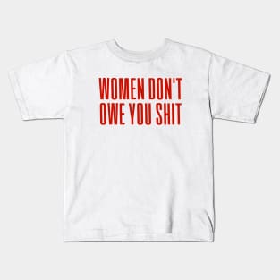 Women Don't owe You S--t Kids T-Shirt